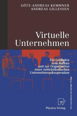 Virtuelle Unternehmen: Ein Leitfaden zum Aufbau und zur Organisation einer mittelständischen Unternehmenskooperation