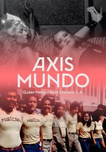Axis Mundo: Queer Networks in Chicano L.A.