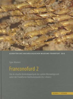 Franconofurd 2: Antiquarische Und Naturwissenschaftliche Untersuchungen Zum Spatmerowingischen Adelsgrab Im Frankfurter DOM