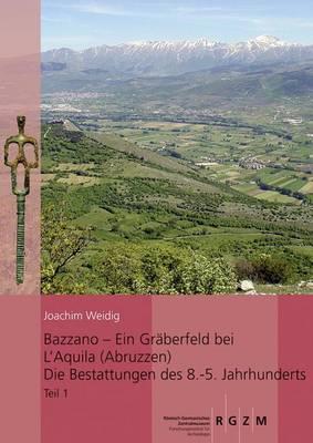 Bazzano - Ein Graberfeld Bei l'Aquila (Abruzzen): Die Bestattungen Des 8. - 5. Jahrhunderts: Untersuchungen Zu Chronologie, Bestattungsbrauchen Uns Sozialstrukturen Im Apeninnischen Mittelitalien
