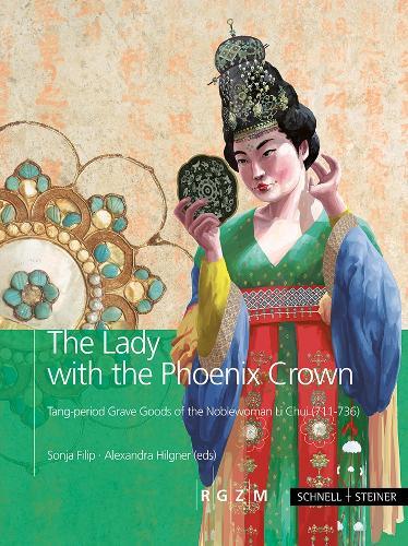 The Lady with the Phoenix Crown: Tang-period Grave Goods of the Noblewoman Li Chui (711-736)
