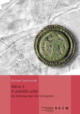 Werla 3 - In Presidio Urbis: Die Befestigungen Der Konigspfalz