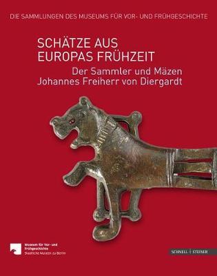 Schatze Aus Europas Fruhzeit: Der Sammler Und Mazen Johannes Freiherr Von Diergardt