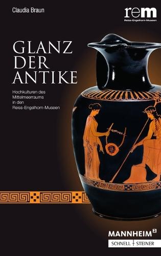 Glanz Der Antike: Hochkulturen Des Mittelmeerraums in Den Reiss-Engelhorn-Museen