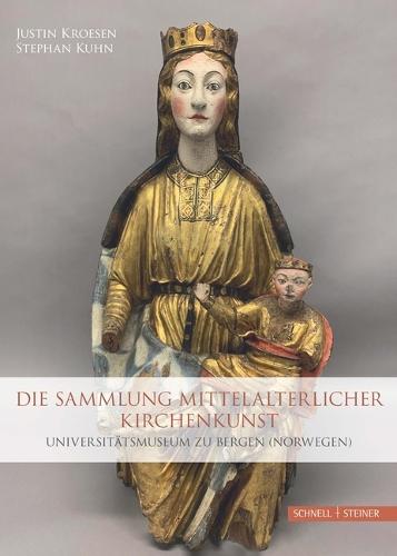 Die Sammlung Mittelalterlicher Kirchenkunst: Universitatsmuseum Zu Bergen (Norwegen)