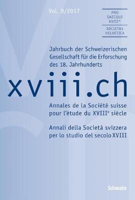 XVIII.Ch Vol. 8/2017: Jahrbuch Der Schweizerischen Gesellschaft Fur Die Erforschung Des 18. Jahrhunderts
