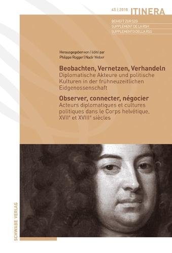 Beobachten, Vernetzen, Verhandeln / Observer, Connecter, Negocier: Diplomatische Akteure Und Politische Kulturen in Der Fruhneuzeitlichen Eidgenossenschaft