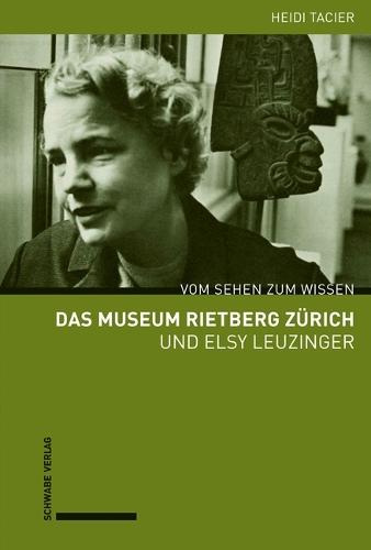 Das Museum Rietberg Zurich Und Elsy Leuzinger: Vom Sehen Zum Wissen