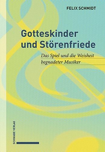 Gotteskinder Und Storenfriede: Das Spiel Und Die Weisheit Begnadeter Musiker