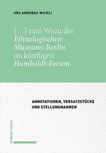 [...] Zum Wozu Des Ethnologischen Museums Berlin Im Kunftigen Humboldt-Forum: Annotationen, Versatzstucke Und Stellungnahmen