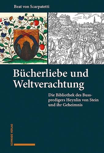 Bucherliebe Und Weltverachtung: Die Bibliothek Des Volkspredigers Heynlin Von Stein Und Ihr Geheimnis