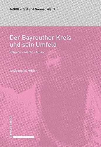 Der Bayreuther Kreis Und Sein Umfeld: Religion - Macht - Musik