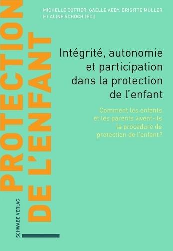 Integrite, Autonomie Et Participation Dans La Protection de l'Enfant: Comment Les Enfants Et Les Parents Vivent-Ils La Procedure de Protection de l'Enfant ?