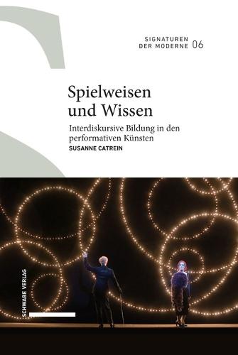 Spielweisen Und Wissen: Interdiskursive Bildung in Den Performativen Kunsten