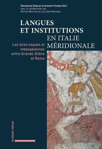 Langues Et Institutions En Italie Meridionale: Les Aires Osques Et Messapiennes Entre Grande-Grece Et Rome
