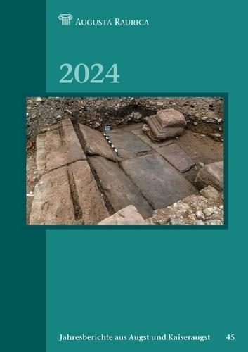 Jahresberichte Aus Augst Und Kaiseraugst: 2024