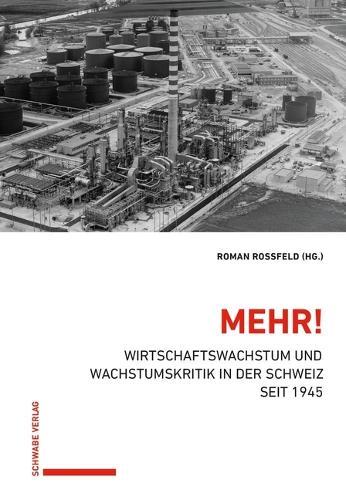 Mehr!: Wirtschaftswachstum Und Wachstumskritik: Wirtschaftswachstum Und Wachstumskritik in Der Schweiz Seit 1945