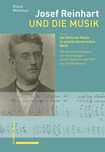 Josef Reinhart Und Die Musik: Die Rolle Der Musik in Seinem Literarischen Werk. Mit Einem Verzeichnis Der Vertonungen Seiner Gedichte Von 1897 Bis Zur Gegenwart