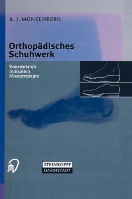Orthopädisches Schuhwerk: Konstruktion - Indikation - Musterrezepte