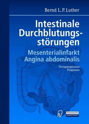Intestinale Durchblutungsstarungen: Mesenterialinfarkt. Angina Abdominalis. Therapieoptionen. Prognosen.