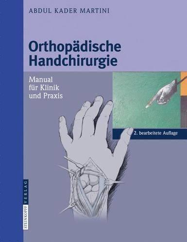 Orthopadische Handchirurgie: Manual Fur Klinik Und Praxis