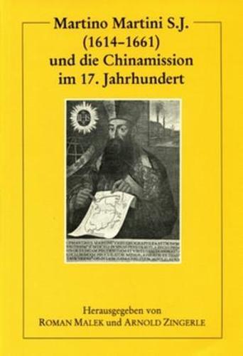 Martino Martini S.J. (1614-1661) und die Chinamission im 17. Jahrhundert