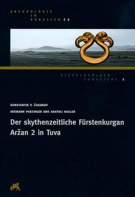 Die Skythenzeitliche Fuerstenkurgan Arzan 2 in Tuva