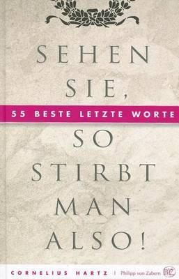 Sehen Sie, So Stirbt Man Also!: 55 Beste Letzte Worte