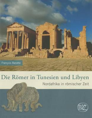 Die Romer In Tunesien Und Libyen: Nordafrika In Romischer Zeit