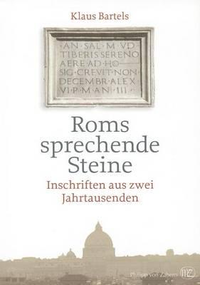 Roms Sprechende Steine: Inschriften Aus Zwei Jahrtausenden