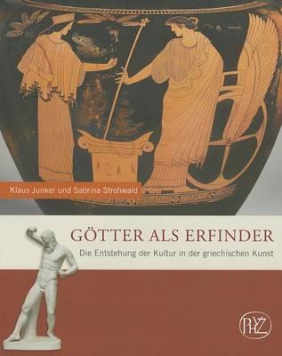 Gotter ALS Erfinder: Die Entstehung der Kultur In der Griechischen Kunst