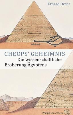 Cheops Geheimnis: Die Wissenschaftliche Eroberung Agyptens