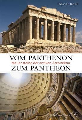 Vom Parthenon Zum Pantheon: Meilensteine Der Antiken Architektur
