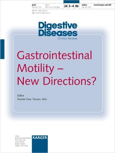 Gastrointestinal Motility - New Directions?: Special Topic Issue: Digestive Diseases 2006, Vol. 24, No. 3-4