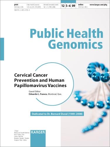 Cervical Cancer Prevention and Human Papillomavirus Vaccines: Dedicated to Dr. Bernard Duval (1949-2008). Special Topic Issue: Public Health Genomics 2009, Vol. 12, No. 5-6
