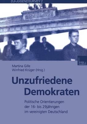 Unzufriedene Demokraten: Politische Orientierungen der 16- bis 29jährigen im vereinigten Deutschland