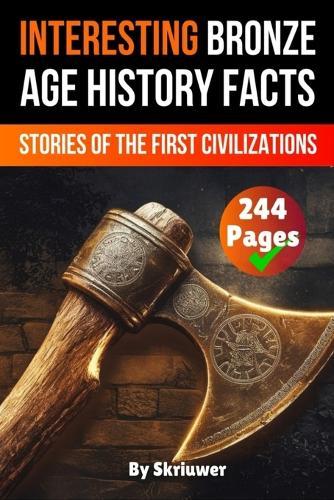 Interesting Bronze Age History Facts: Surprising Stories of the First Great Civilizations
