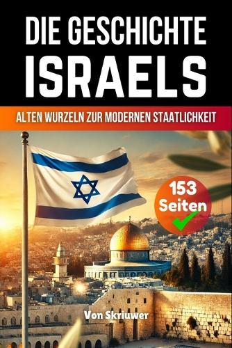 Die Geschichte Israels: Von alten Wurzeln zur modernen Staatlichkeit