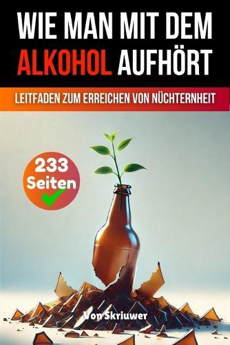 Wie man mit dem Alkohol aufhört: Ein umfassender Leitfaden zur Erlangung der Nüchternheit