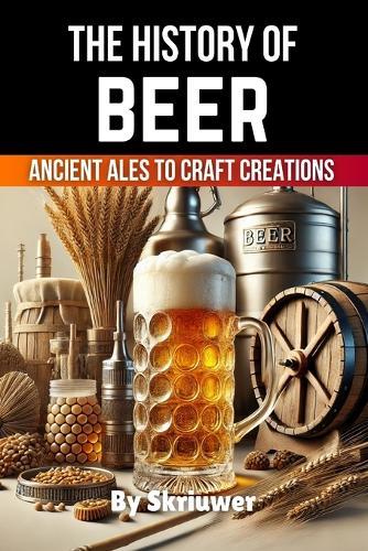 The History of Beer: Ancient Ales to Craft Creations