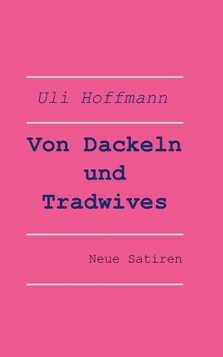 Von Dackeln und Tradwives: Neue Satiren