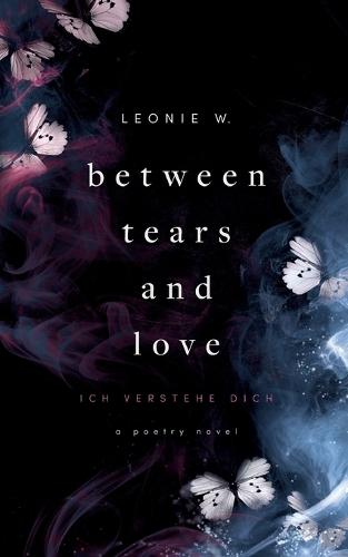 Between Tears And Love: Ich verstehe dich