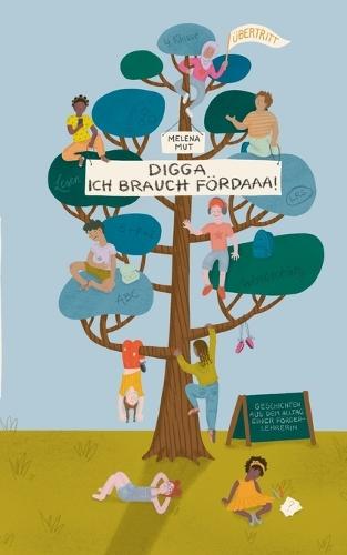 Digga, ich brauch Fördaaa!: Eine Förderlehrerin erzählt von ihrem turbulenten Arbeitsalltag an einer Grundschule in Bayern