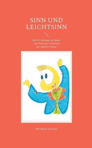 Sinn und Leichtsinn: Die 3. Lieferung von Sense- und Nonsense Gedichten und -Prosa aus eigenem Anbau
