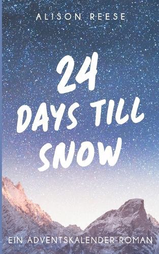 24 Days till Snow: Ein Adventskalender-Roman