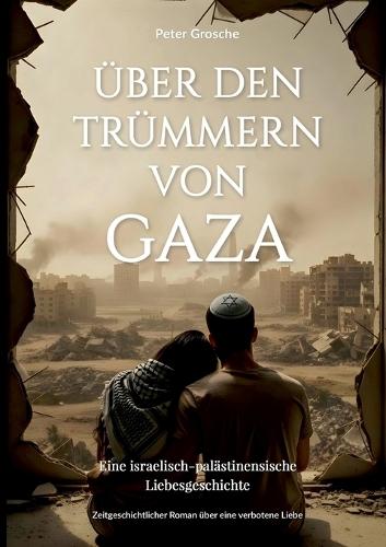 Über den Trümmern von Gaza: Eine israelisch-palästinensische Liebesgeschichte im Schatten des Krieges