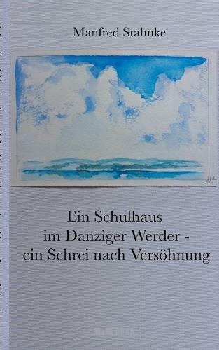 Ein Schulhaus im Danziger Werder - ein Schrei nach Versöhnung: Wander- und Fluchtbewegungen im politischen Kontext