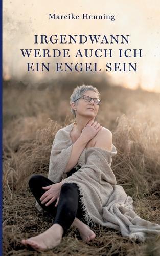 Irgendwann werde auch ich ein Engel sein