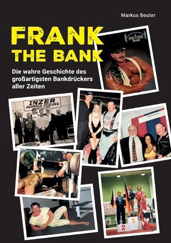Frank The Bank: Die wahre Geschichte des großartigsten Bankdrückers aller Zeiten