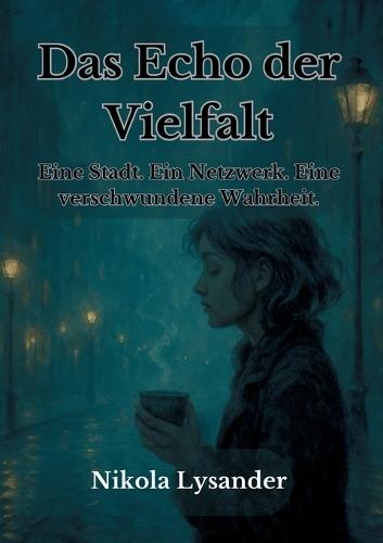 Echo der Vielfalt: Eine Stadt. Ein Netzwerk. Eine verschwundene Wahrheit.
